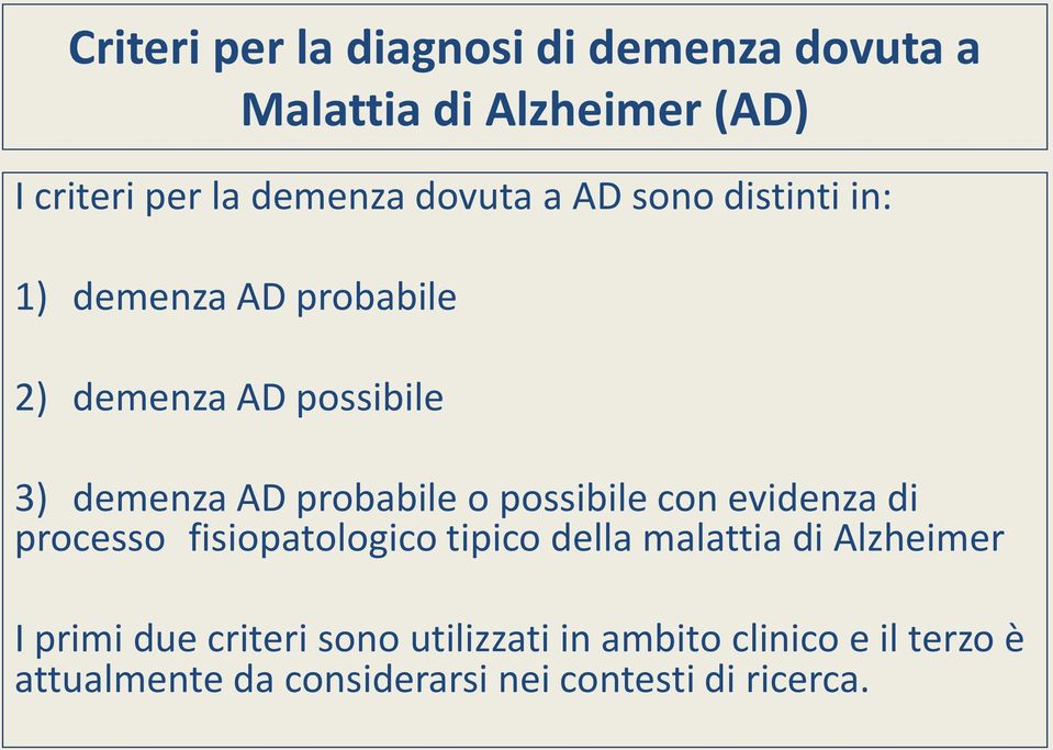 o possibile con evidenza di processo fisiopatologico tipico della malattia di Alzheimer I primi due