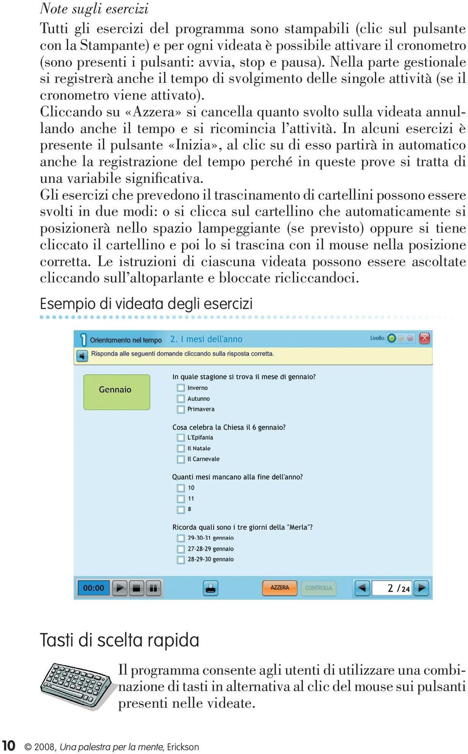 Cliccando su «Azzera» si cancella quanto svolto sulla videata annullando anche il tempo e si ricomincia l attività.