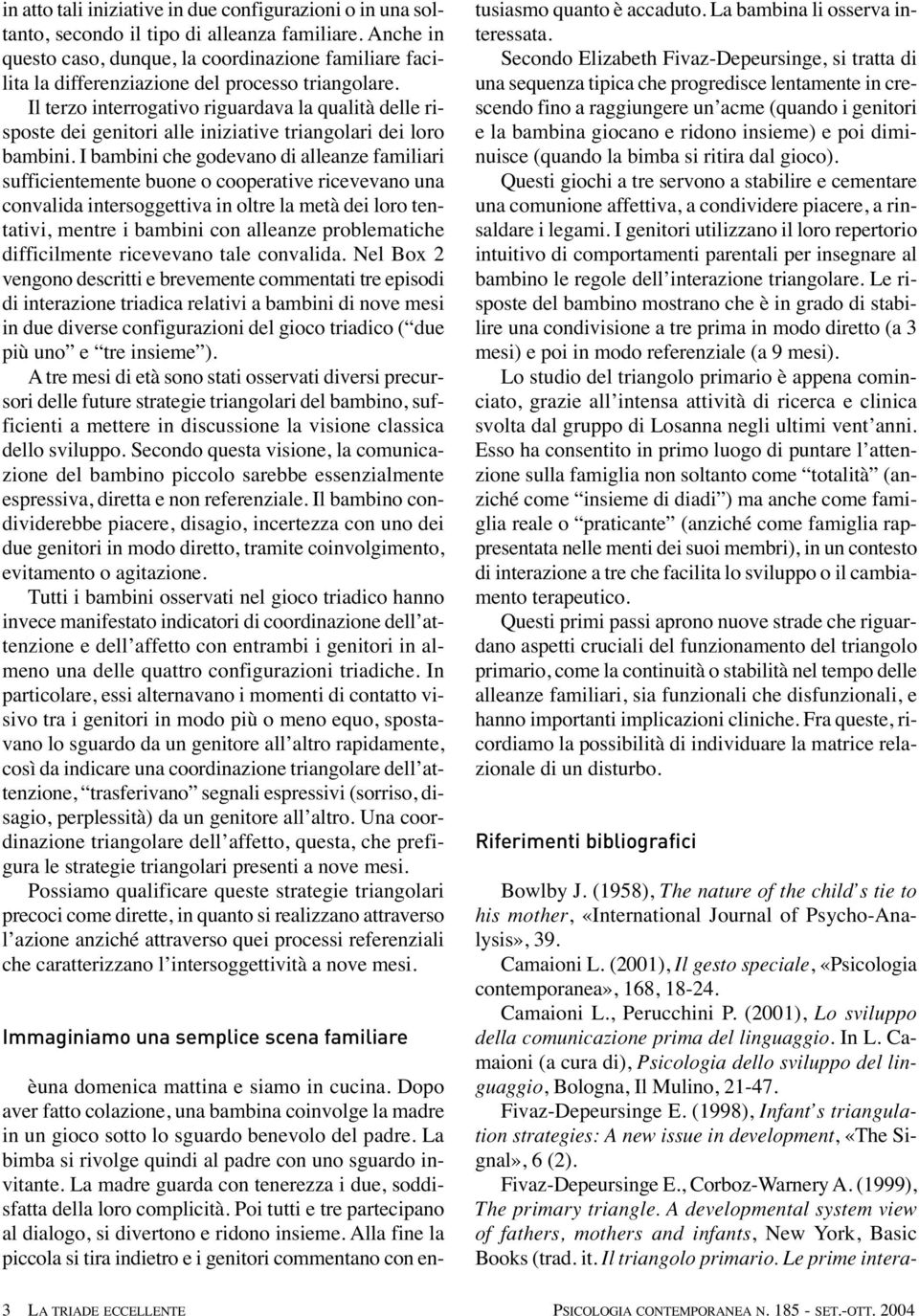 Il terzo interrogativo riguardava la qualità delle risposte dei genitori alle iniziative triangolari dei loro bambini.