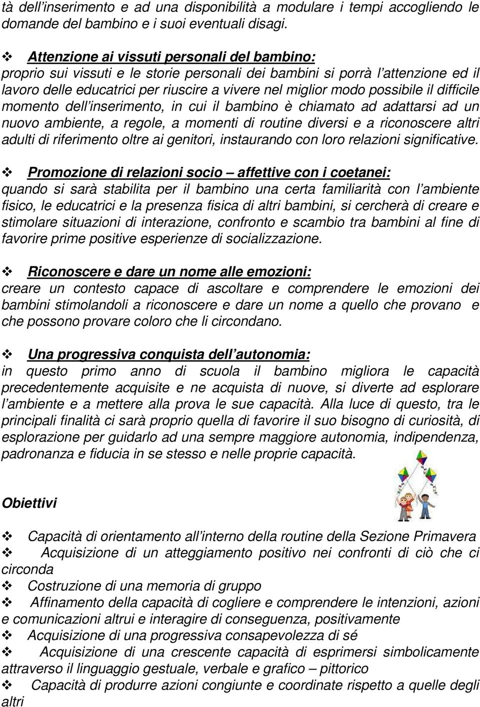 il difficile momento dell inserimento, in cui il bambino è chiamato ad adattarsi ad un nuovo ambiente, a regole, a momenti di routine diversi e a riconoscere altri adulti di riferimento oltre ai