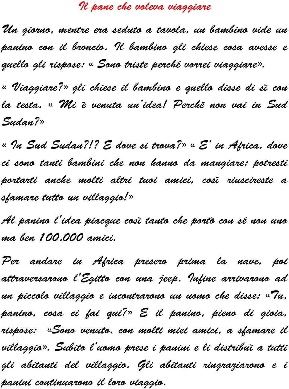 Perché non vai in Sud Sudan?» «In Sud Sudan?!? E dove si trova?