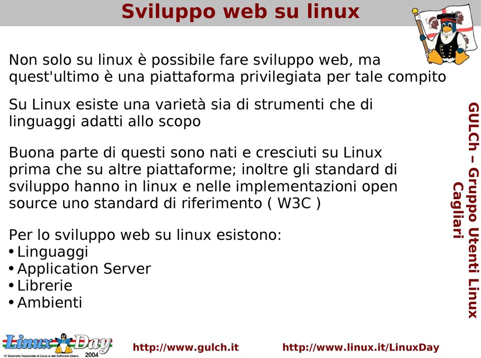 su Linux prima che su altre piattaforme; inoltre gli standard di sviluppo hanno in linux e nelle implementazioni open