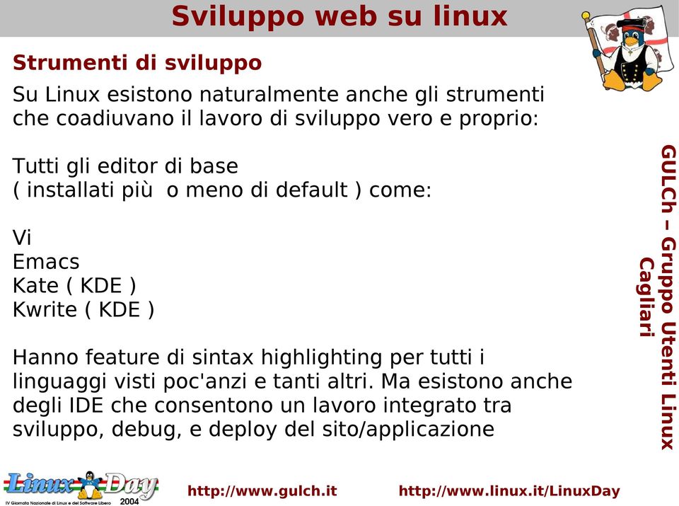 KDE ) Kwrite ( KDE ) Hanno feature di sintax highlighting per tutti i linguaggi visti poc'anzi e tanti altri.