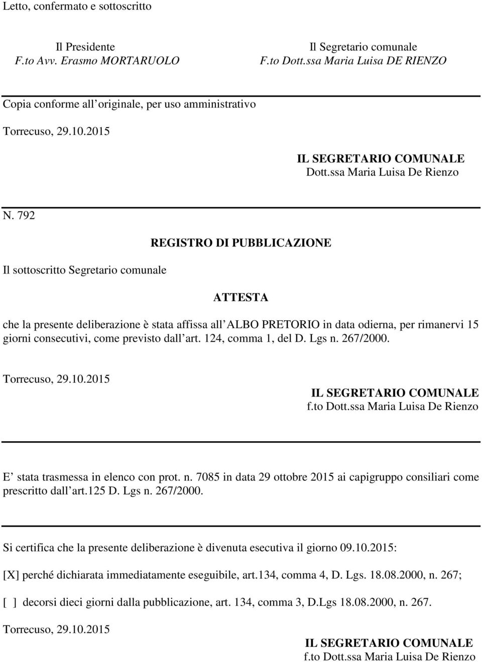 792 Il sottoscritto Segretario comunale REGISTRO DI PUBBLICAZIONE ATTESTA che la presente deliberazione è stata affissa all ALBO PRETORIO in data odierna, per rimanervi 15 giorni consecutivi, come