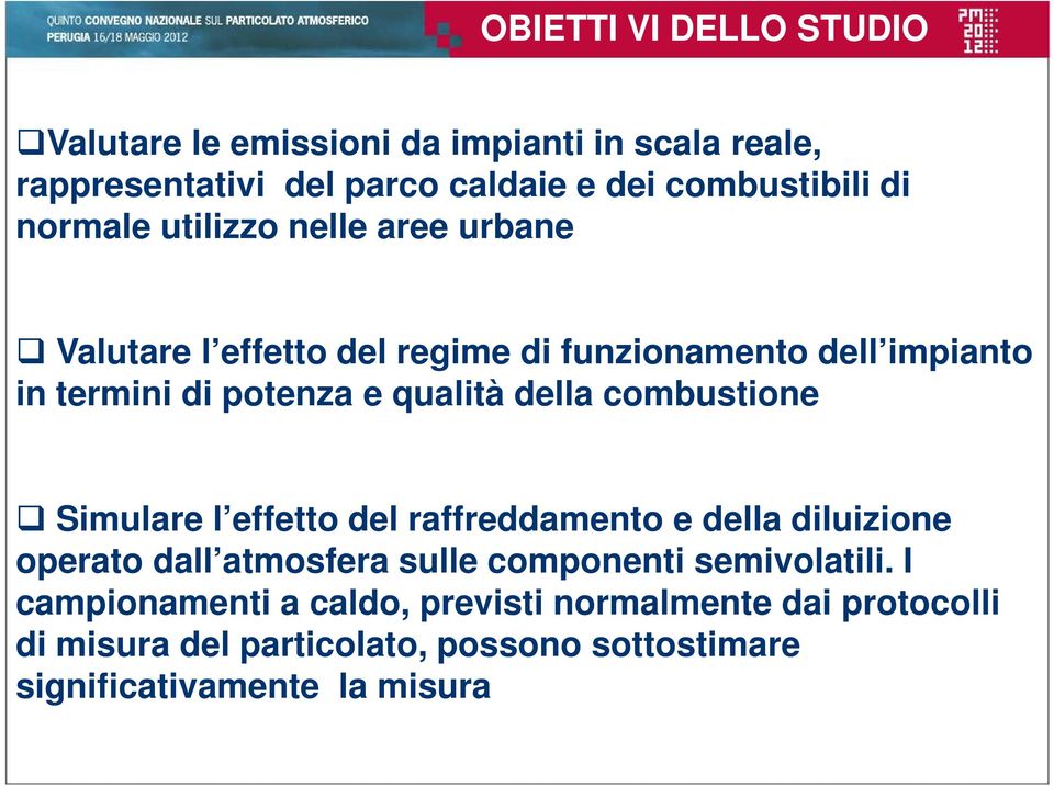 della combustione Simulare l effetto del raffreddamento e della diluizione operato dall atmosfera sulle componenti semivolatili.