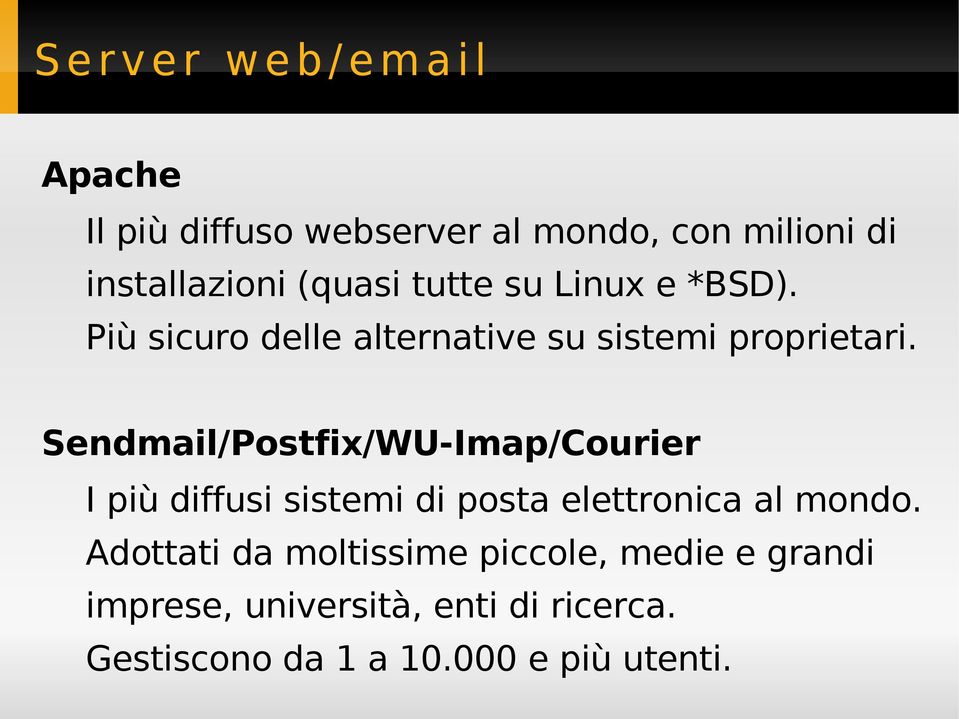 Sendmail/Postfix/WU-Imap/Courier I più diffusi sistemi di posta elettronica al mondo.