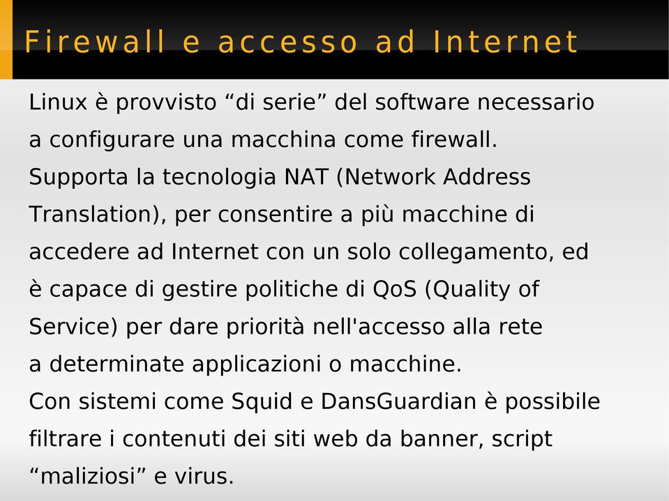 Supporta la tecnologia NAT (Network Address Translation), per consentire a più macchine di accedere ad Internet con un solo