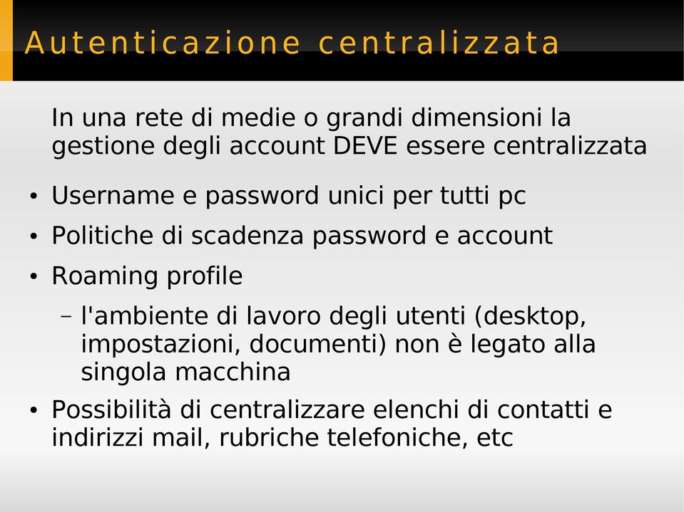 e account Roaming profile l'ambiente di lavoro degli utenti (desktop, impostazioni, documenti) non è legato