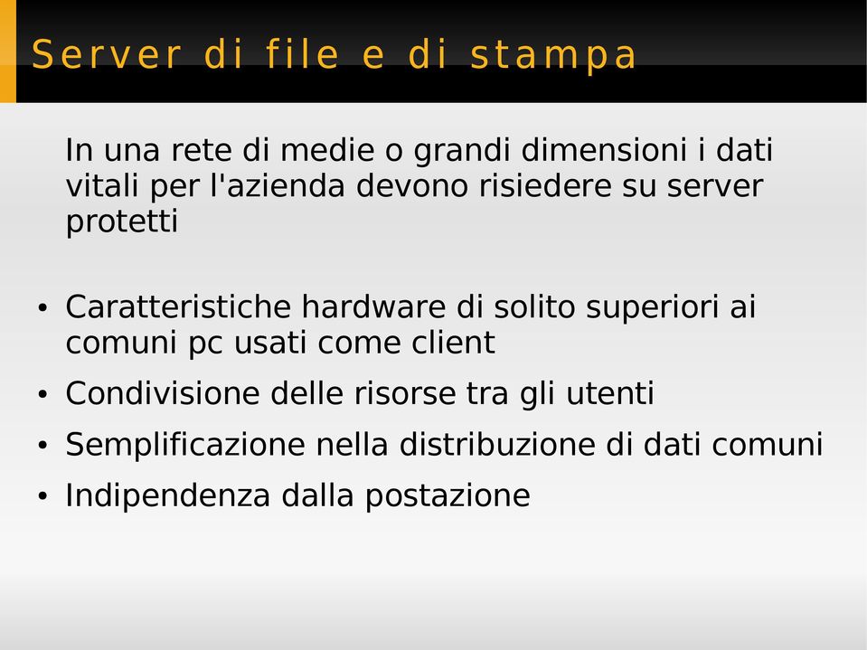 di solito superiori ai comuni pc usati come client Condivisione delle risorse tra gli