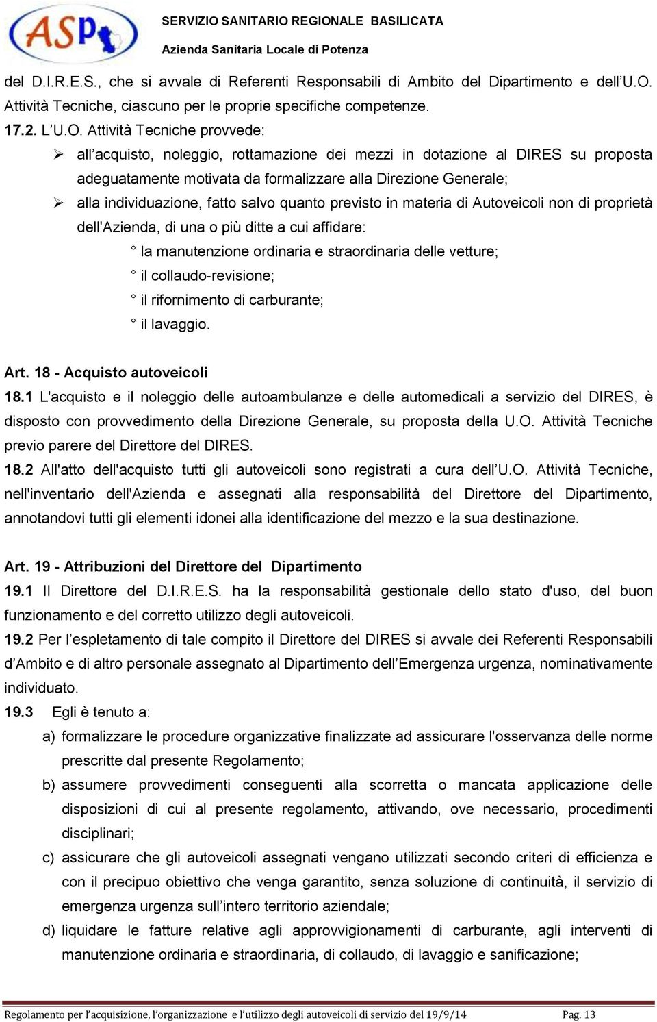 Attività Tecniche provvede: all acquisto, noleggio, rottamazione dei mezzi in dotazione al DIRES su proposta adeguatamente motivata da formalizzare alla Direzione Generale; alla individuazione, fatto