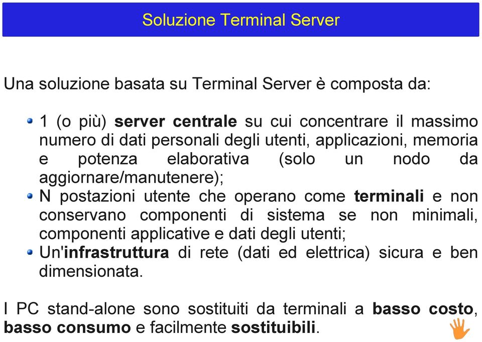 operano come terminali e non conservano componenti di sistema se non minimali, componenti applicative e dati degli utenti; Un'infrastruttura di