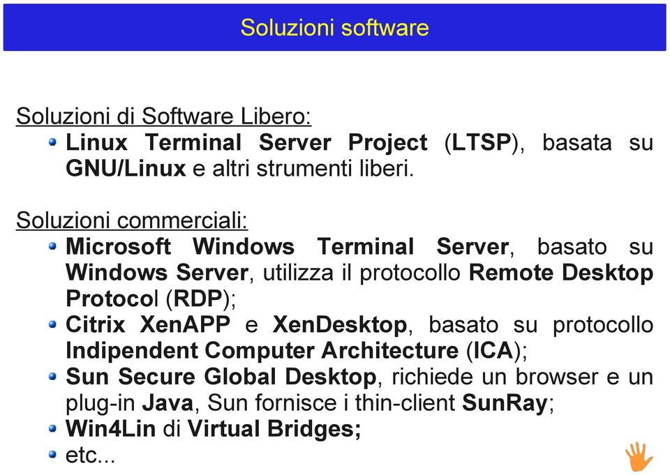 Soluzioni commerciali: Microsoft Windows Terminal Server, basato su Windows Server, utilizza il protocollo Remote Desktop