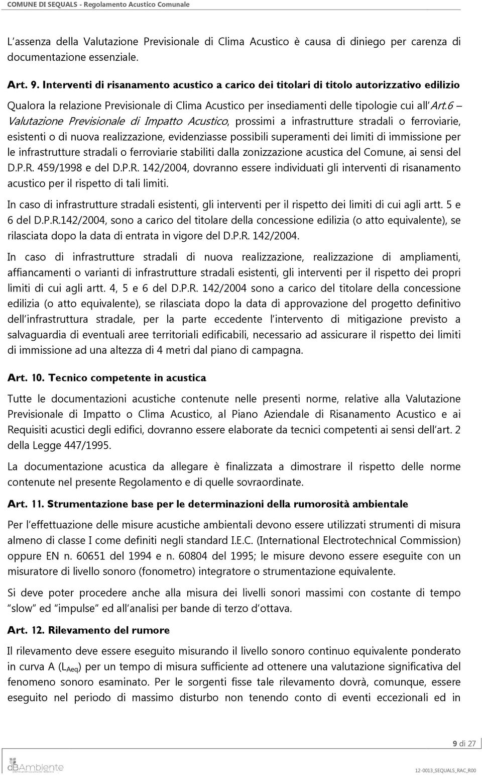 6 Valutazione Previsionale di Impatto Acustico, prossimi a infrastrutture stradali o ferroviarie, esistenti o di nuova realizzazione, evidenziasse possibili superamenti dei limiti di immissione per