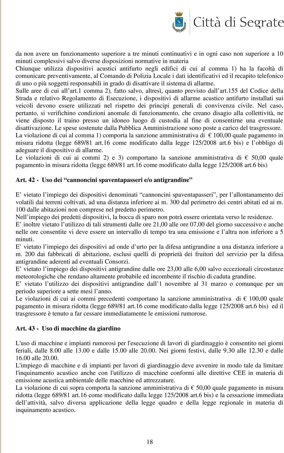 responsabili in grado di disattivare il sistema di allarme. Sulle aree di cui all art.1 comma 2), fatto salvo, altresì, quanto previsto dall art.