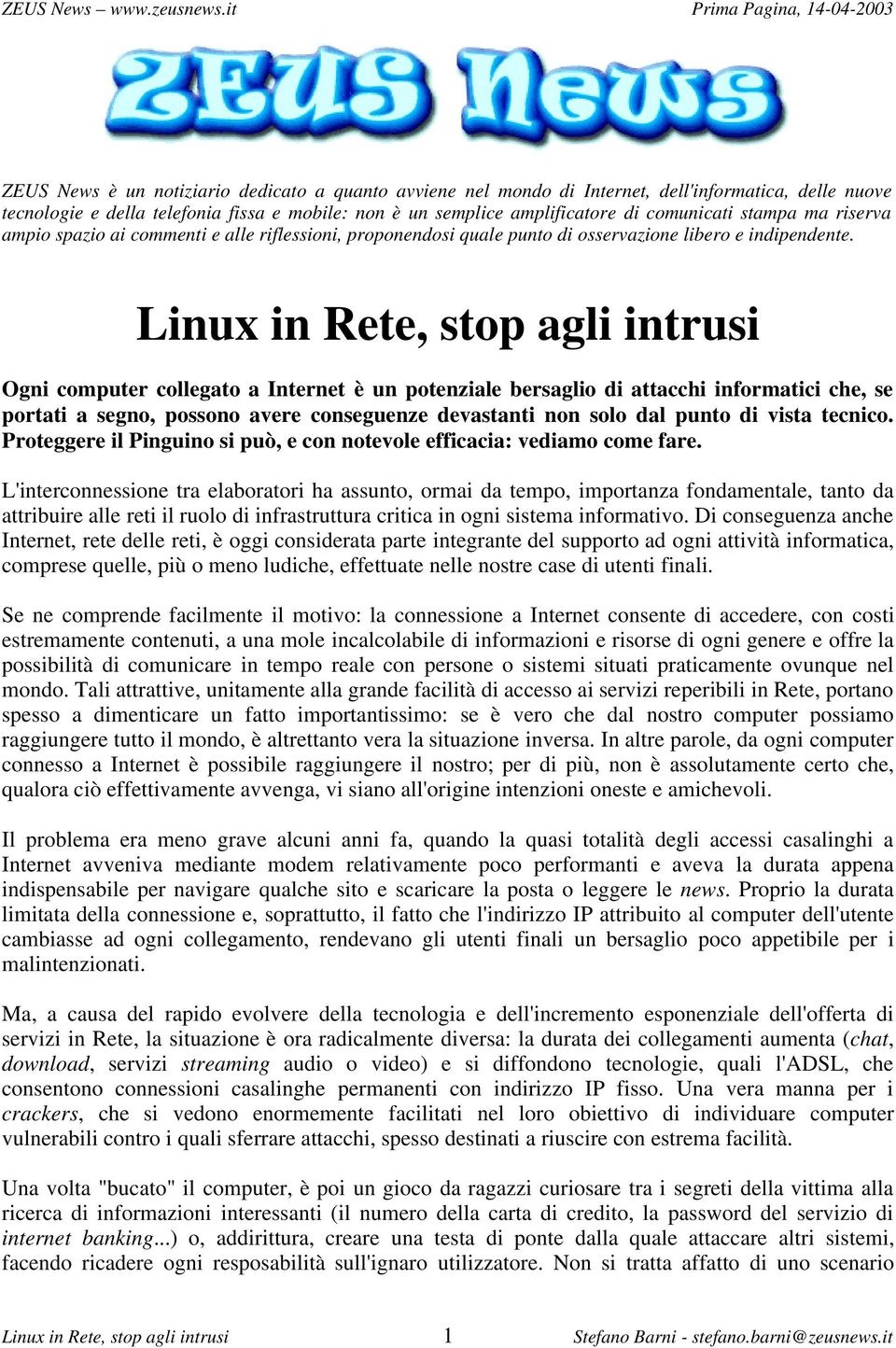 Linux in Rete, stop agli intrusi Ogni computer collegato a Internet è un potenziale bersaglio di attacchi informatici che, se portati a segno, possono avere conseguenze devastanti non solo dal punto
