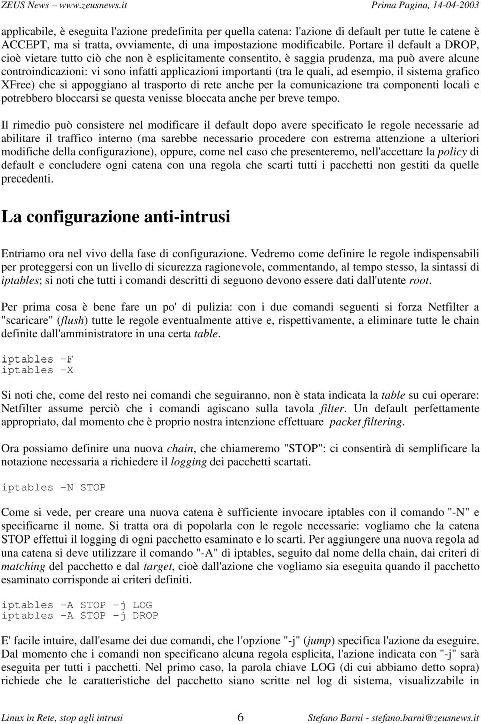 ad esempio, il sistema grafico XFree) che si appoggiano al trasporto di rete anche per la comunicazione tra componenti locali e potrebbero bloccarsi se questa venisse bloccata anche per breve tempo.