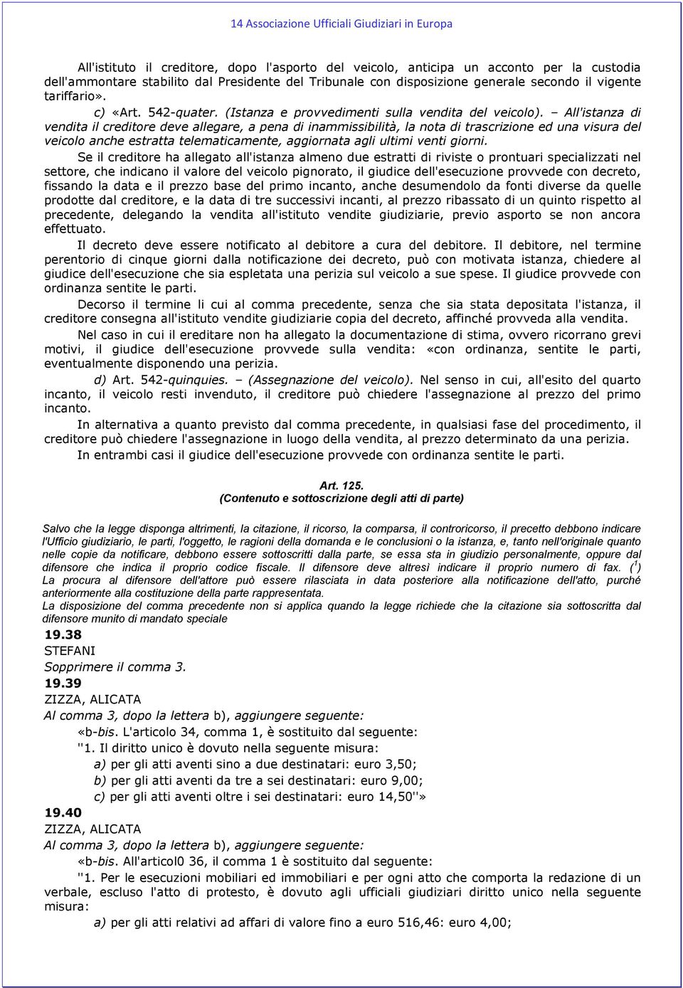 All'istanza di vendita il creditore deve allegare, a pena di inammissibilità, la nota di trascrizione ed una visura del veicolo anche estratta telematicamente, aggiornata agli ultimi venti giorni.