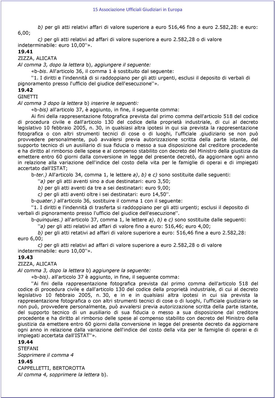 41 Al comma 3, dopo la lettera b), aggiungere il seguente: «b-bis. All'articolo 36, il comma 1 è sostituito dal seguente: ''1.