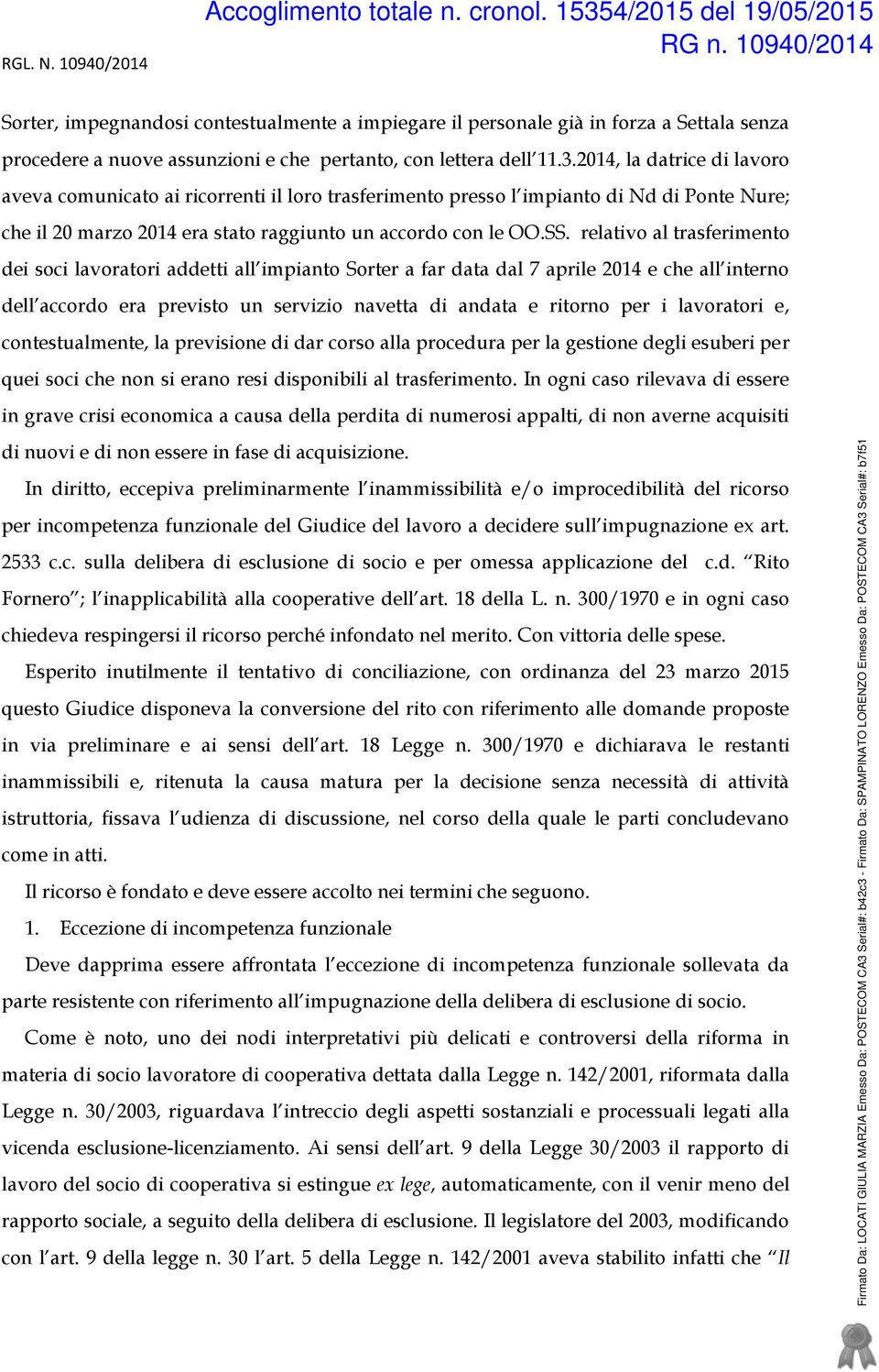 relativo al trasferimento dei soci lavoratori addetti all impianto Sorter a far data dal 7 aprile 2014 e che all interno dell accordo era previsto un servizio navetta di andata e ritorno per i