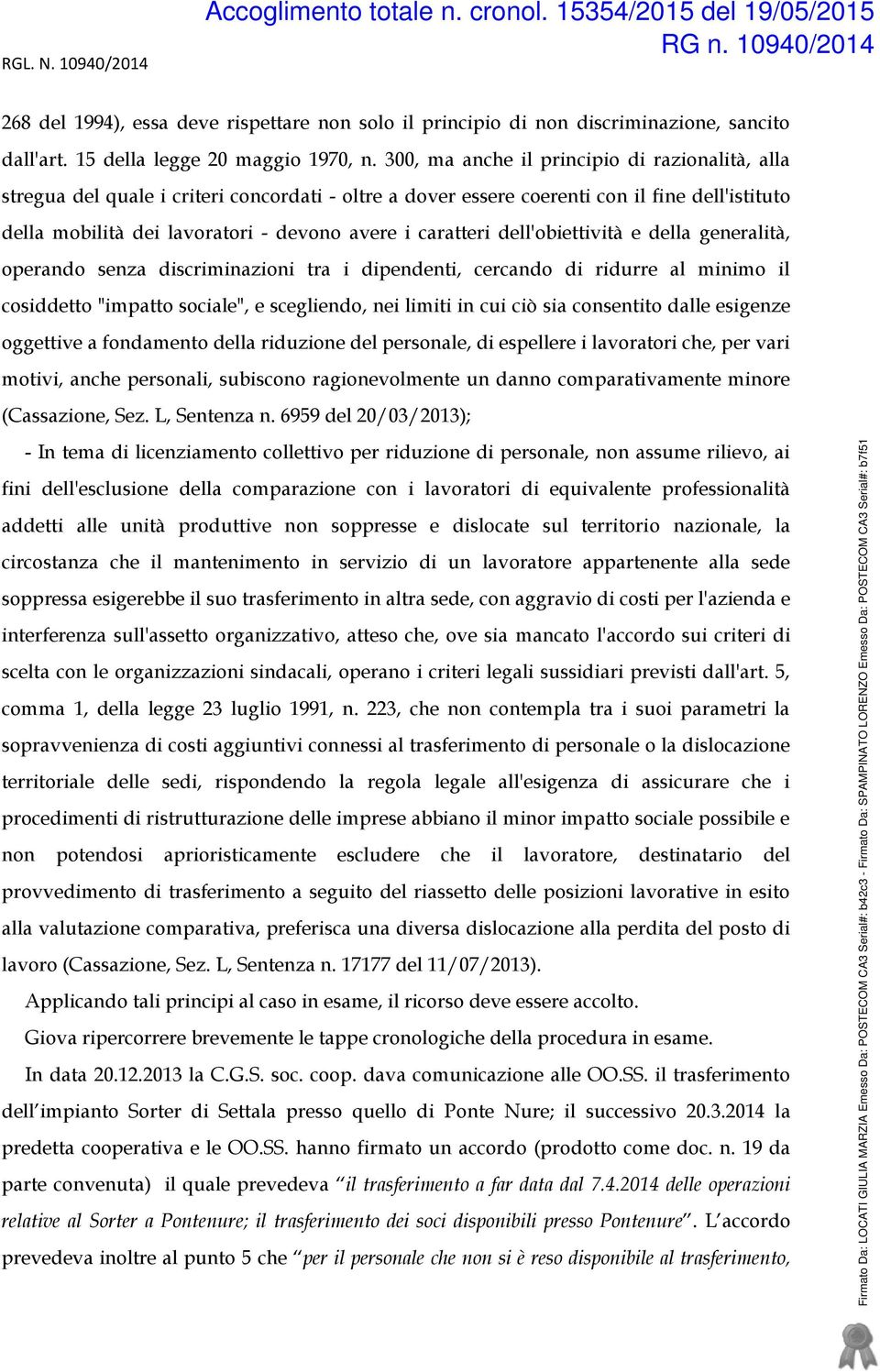 caratteri dell'obiettività e della generalità, operando senza discriminazioni tra i dipendenti, cercando di ridurre al minimo il cosiddetto "impatto sociale", e scegliendo, nei limiti in cui ciò sia