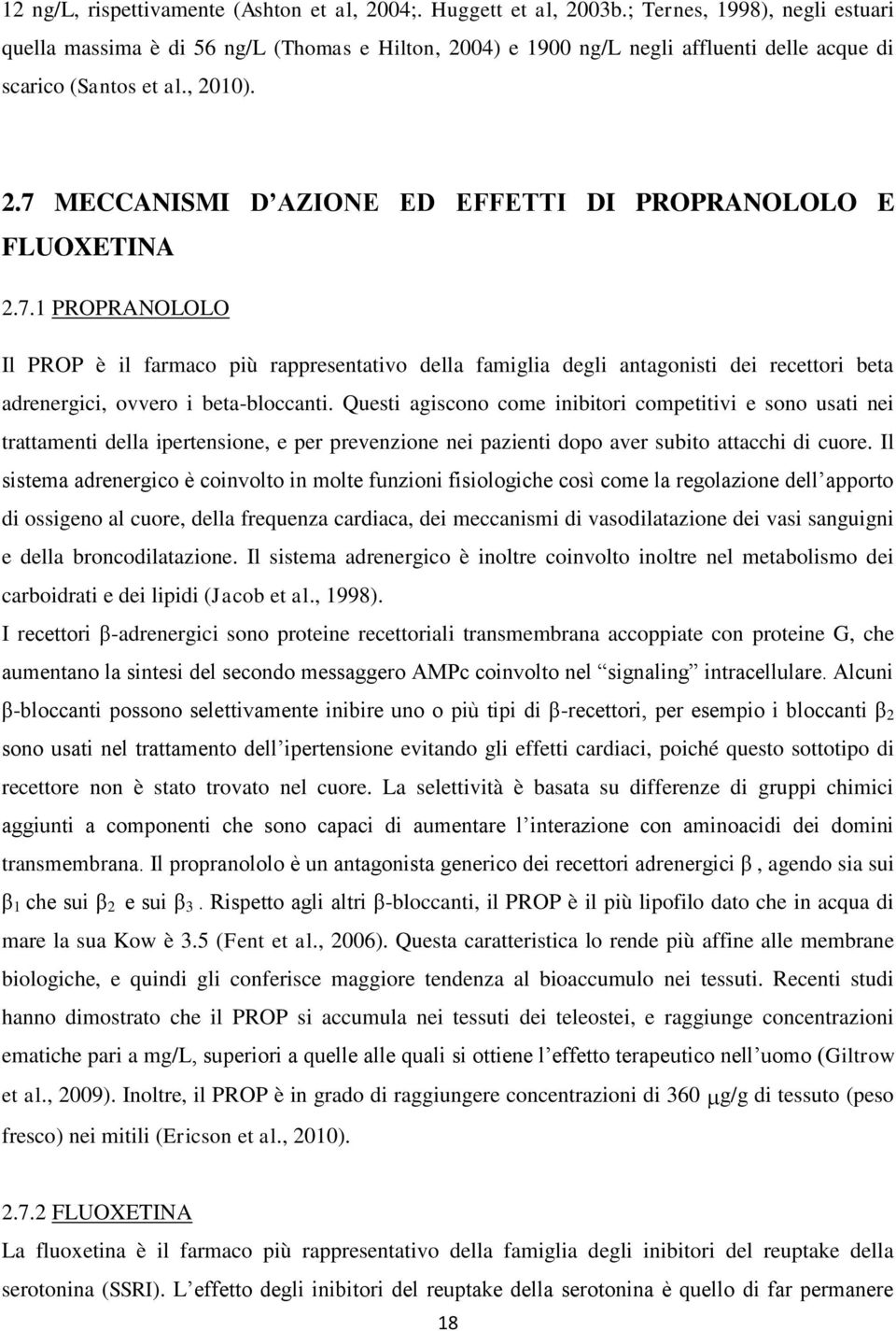 7.1 PROPRANOLOLO Il PROP è il farmaco più rappresentativo della famiglia degli antagonisti dei recettori beta adrenergici, ovvero i beta-bloccanti.