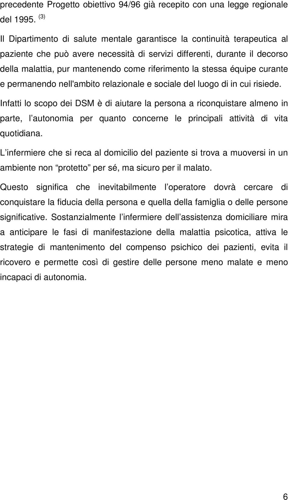 riferimento la stessa équipe curante e permanendo nell'ambito relazionale e sociale del luogo di in cui risiede.