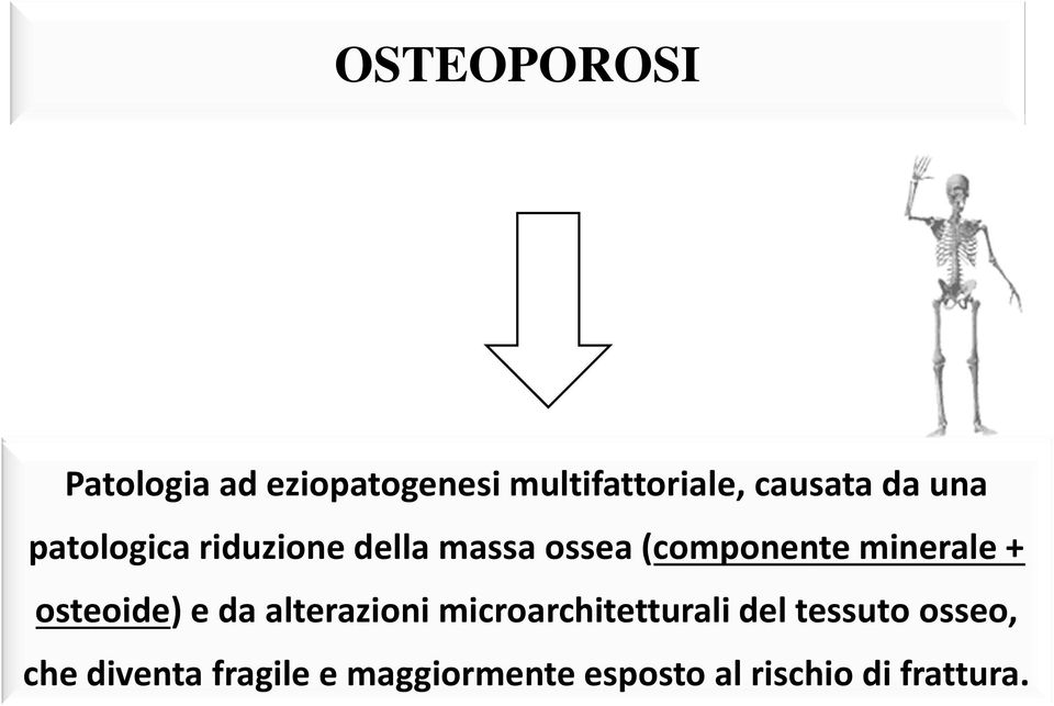 + osteoide) e da alterazioni microarchitetturali del tessuto