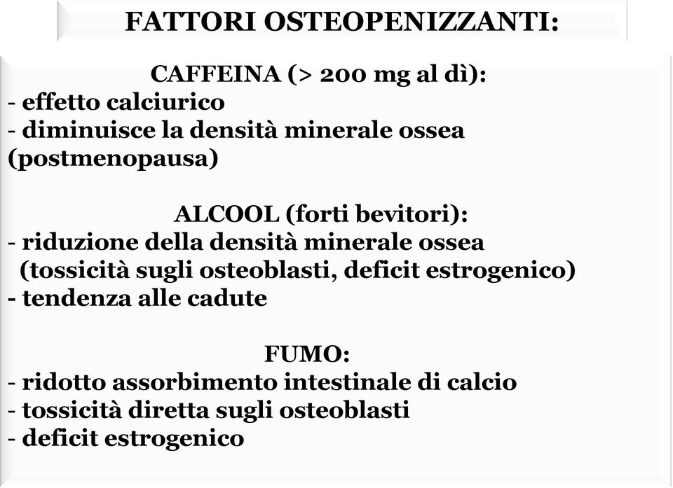 minerale ossea (tossicità sugli osteoblasti, deficit estrogenico) - tendenza alle cadute FUMO: