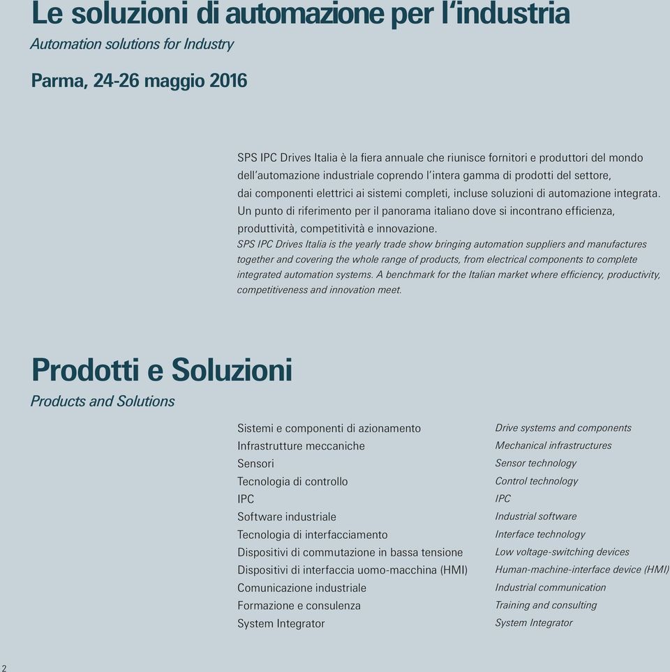 Un punto di riferimento per il panorama italiano dove si incontrano efficienza, produttività, competitività e innovazione.