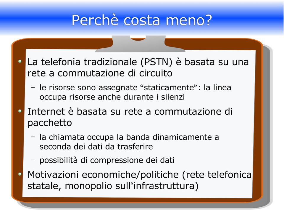 staticamente : la linea occupa risorse anche durante i silenzi Internet è basata su rete a commutazione di