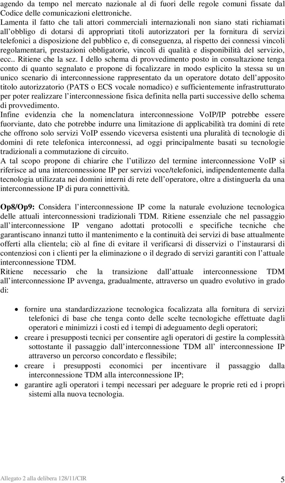 del pubblico e, di conseguenza, al rispetto dei connessi vincoli regolamentari, prestazioni obbligatorie, vincoli di qualità e disponibilità del servizio, ecc.. Ritiene che la sez.