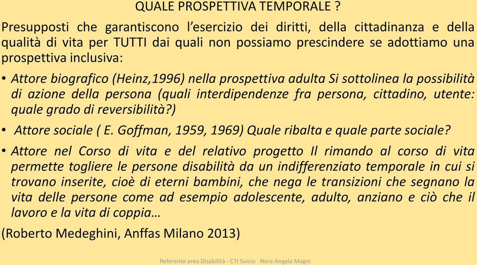 (Heinz,1996) nella prospettiva adulta Si sottolinea la possibilità di azione della persona (quali interdipendenze fra persona, cittadino, utente: quale grado di reversibilità?) Attore sociale ( E.