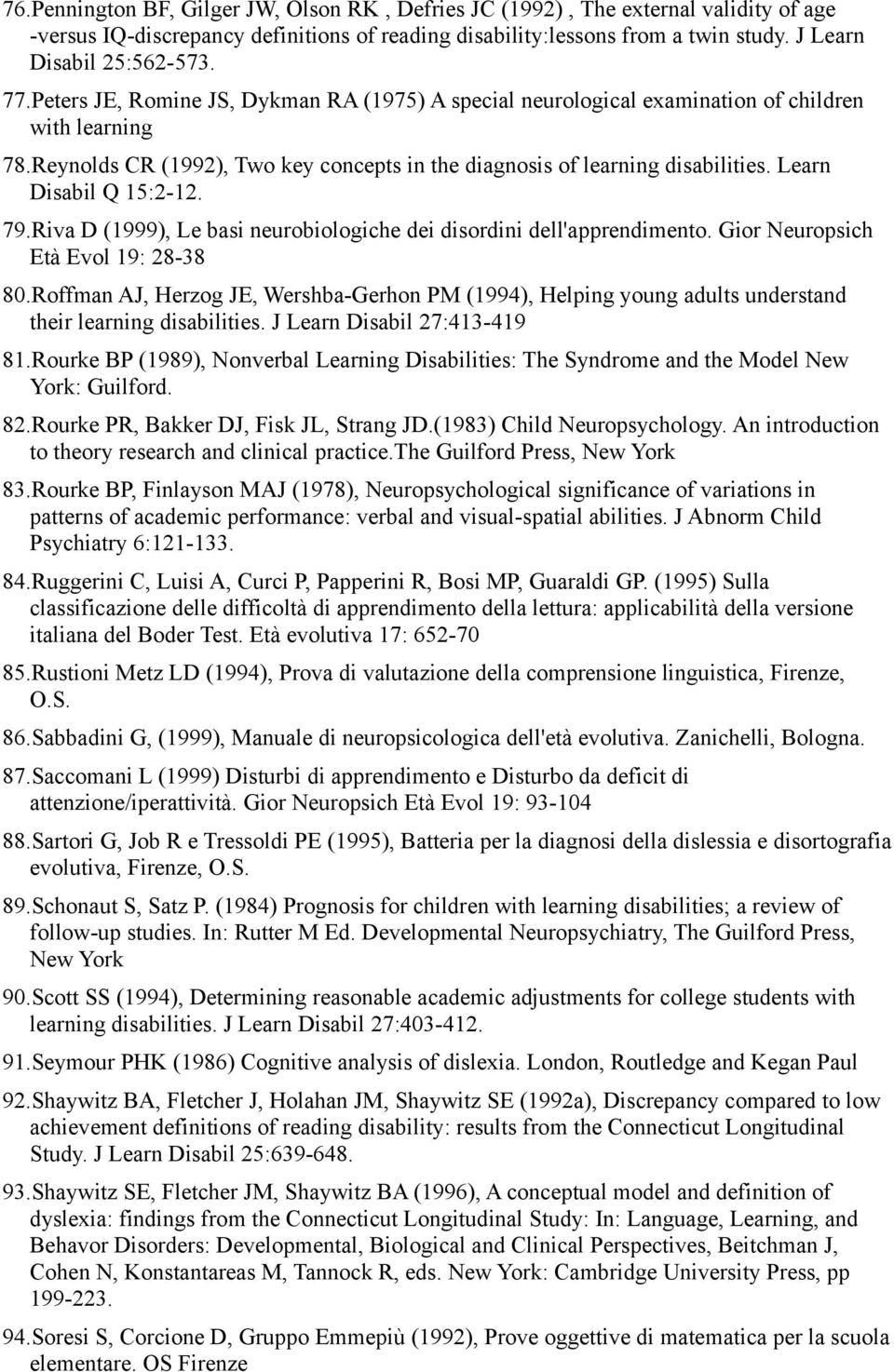 Learn Disabil Q 15:2-12. 79.Riva D (1999), Le basi neurobiologiche dei disordini dell'apprendimento. Gior Neuropsich Età Evol 19: 28-38 80.