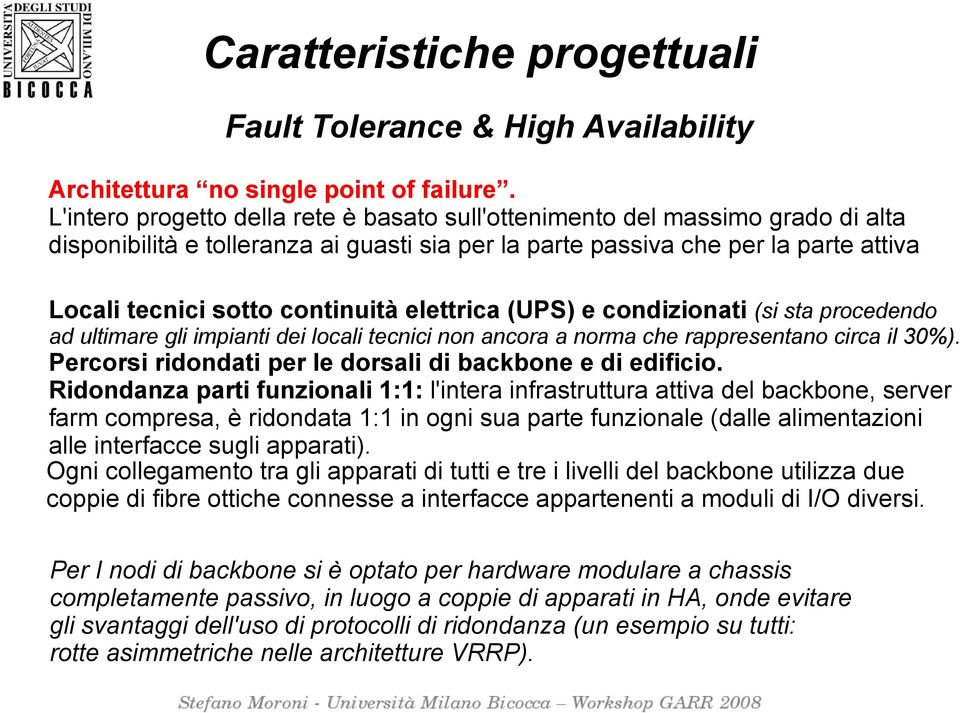 elettrica (UPS) e condizionati (si sta procedendo ad ultimare gli impianti dei locali tecnici non ancora a norma che rappresentano circa il 30%).