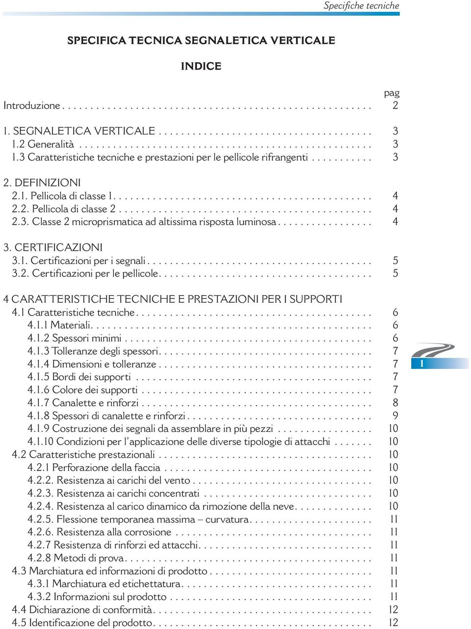 2. Pellicola di classe 2............................................. 4 2.3. Classe 2 microprismatica ad altissima risposta luminosa................. 4 3. CERTIFICAZIONI 3.1.