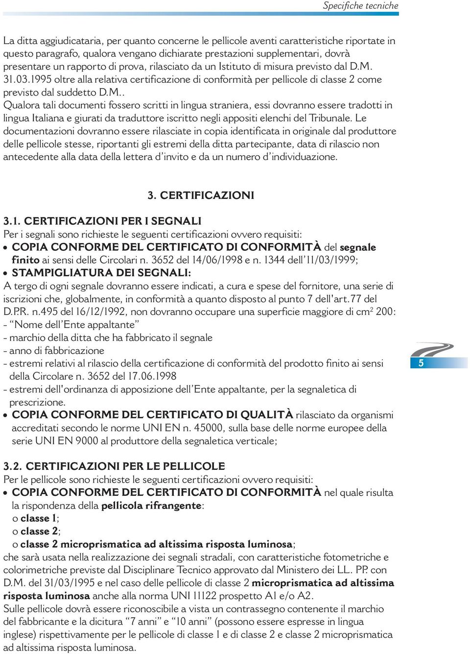 1995 oltre alla relativa certificazione di conformità per pellicole di classe 2 come previsto dal suddetto D.M.