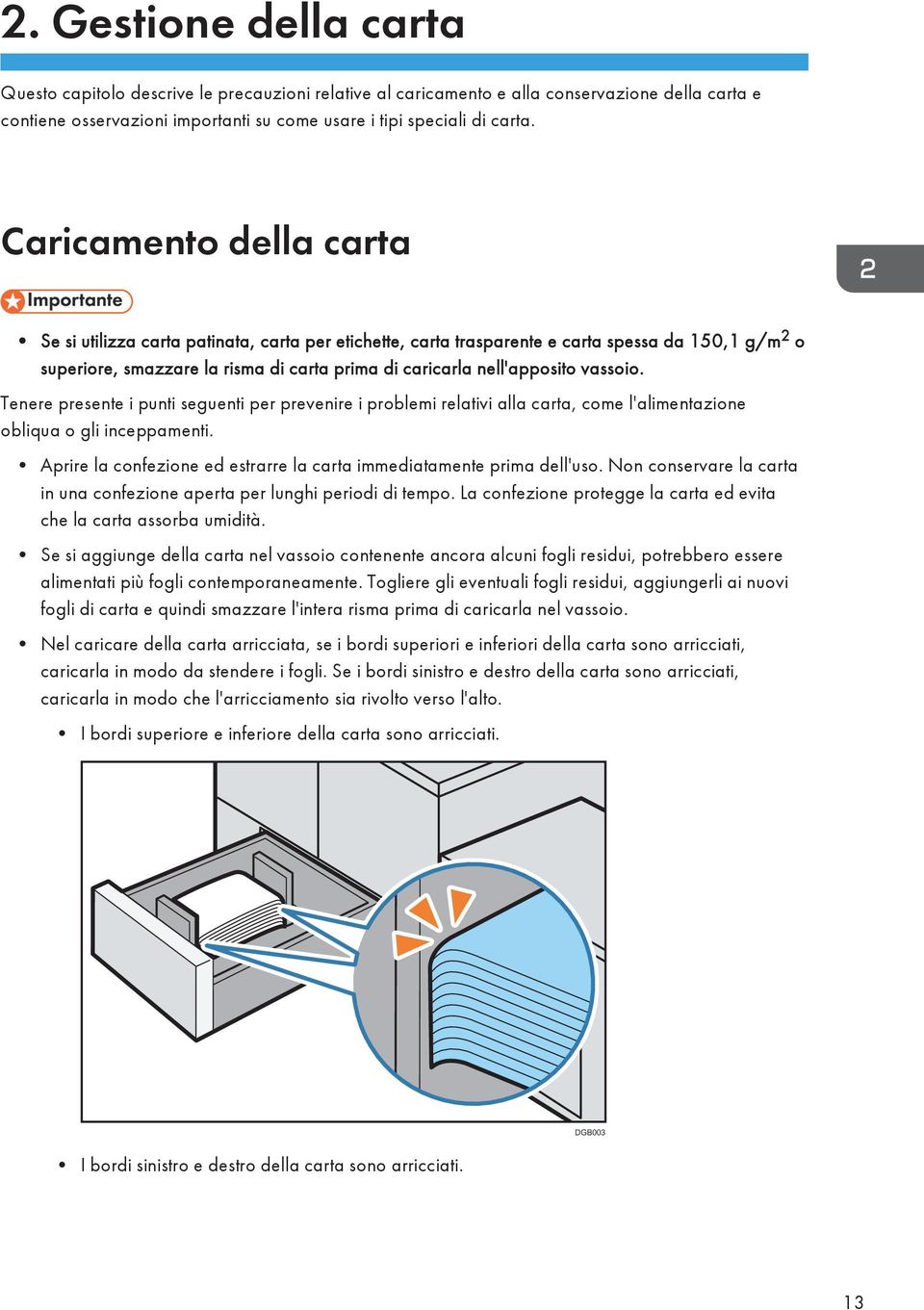 vassoio. Tenere presente i punti seguenti per prevenire i problemi relativi alla carta, come l'alimentazione obliqua o gli inceppamenti.