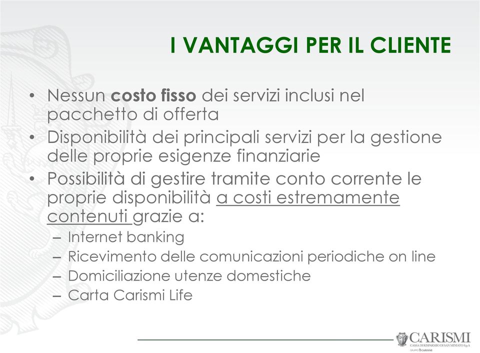 gestire tramite conto corrente le proprie disponibilità a costi estremamente contenuti grazie a: