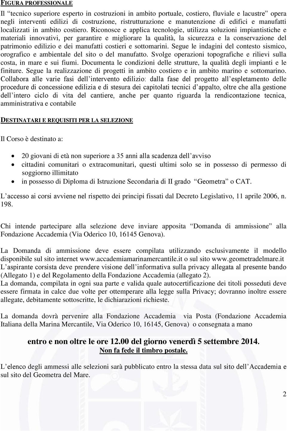 Riconosce e applica tecnologie, utilizza soluzioni impiantistiche e materiali innovativi, per garantire e migliorare la qualità, la sicurezza e la conservazione del patrimonio edilizio e dei