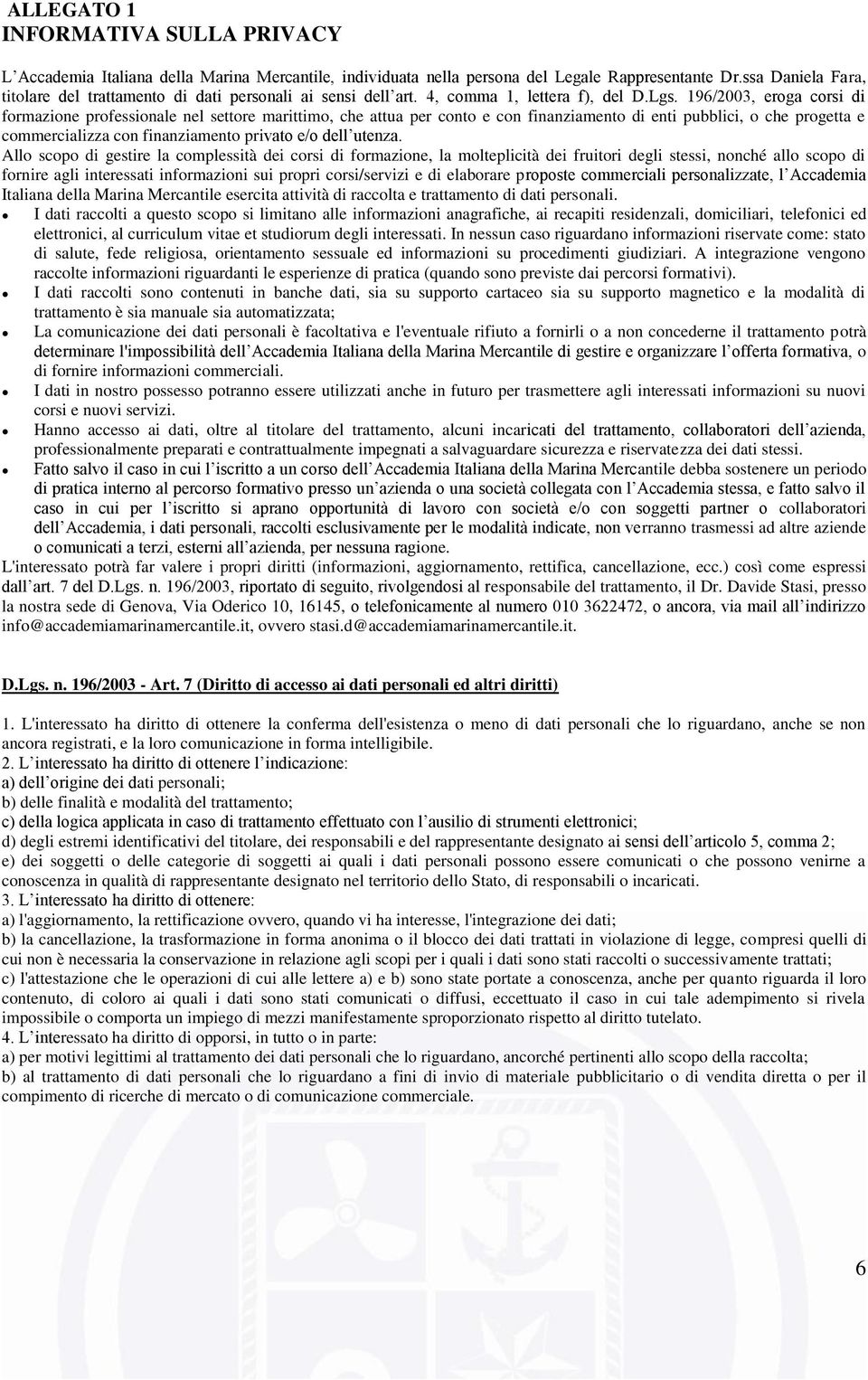 196/2003, eroga corsi di formazione professionale nel settore marittimo, che attua per conto e con finanziamento di enti pubblici, o che progetta e commercializza con finanziamento privato e/o dell