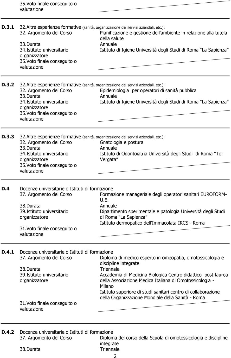 ROFORM- U.E. Dipartimento sperimentale e patologia Università degli Studi di Roma La Sapienza Istituto dermopatico dell Immacolata IRCS - Roma D.4.1 37.