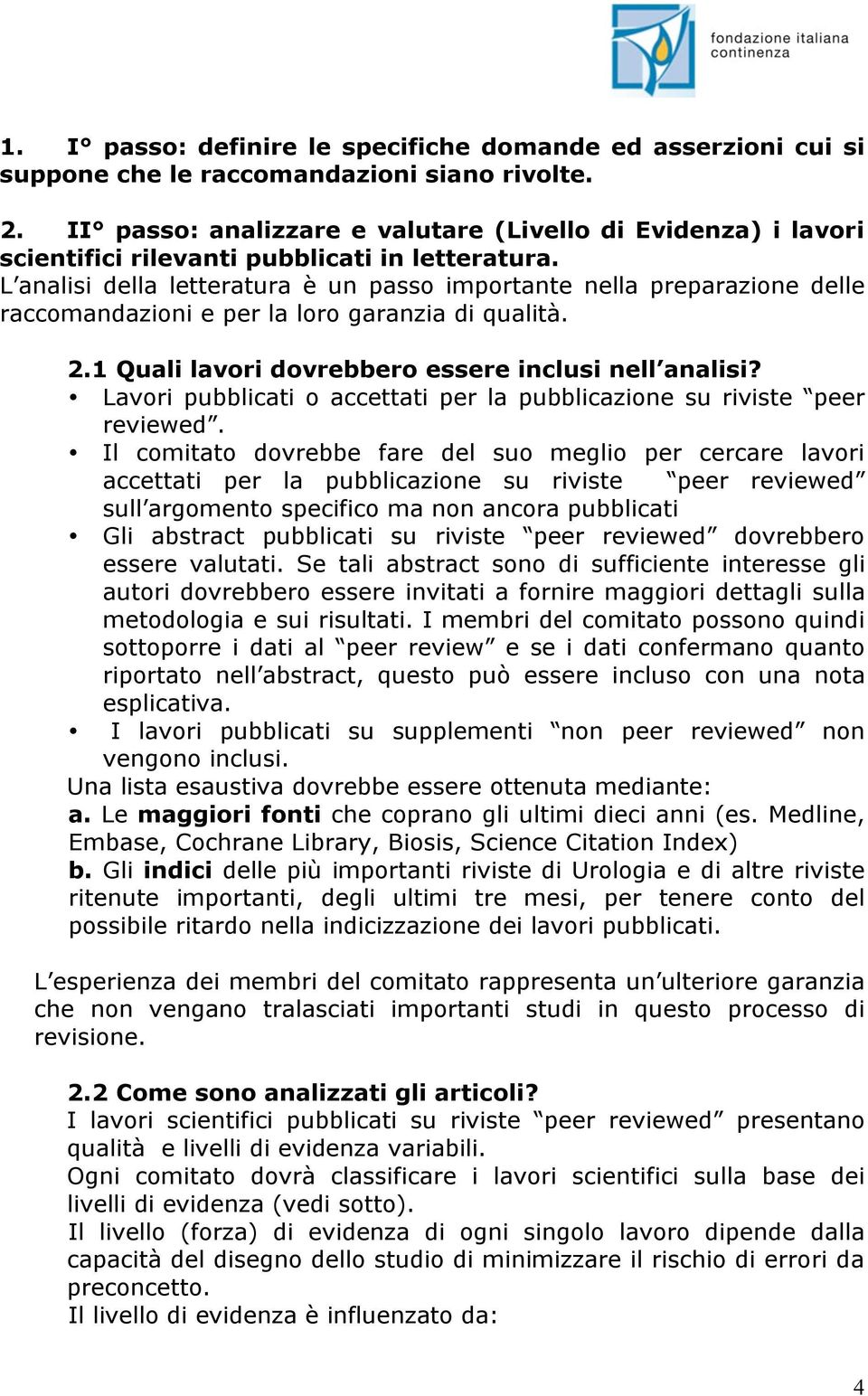 L analisi della letteratura è un passo importante nella preparazione delle raccomandazioni e per la loro garanzia di qualità. 2.1 Quali lavori dovrebbero essere inclusi nell analisi?