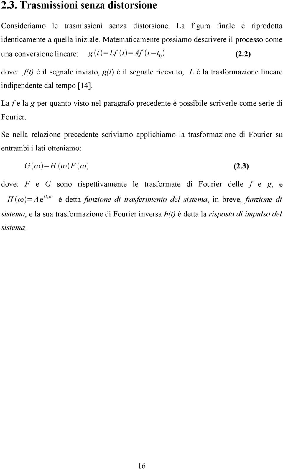 2) dove: f(t) è il segnale inviato, g(t) è il segnale ricevuto, L è la trasformazione lineare indipendente dal tempo [14].