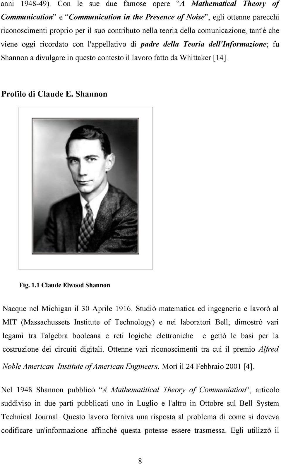 comunicazione, tant'è che viene oggi ricordato con l'appellativo di padre della Teoria dell'informazione; fu Shannon a divulgare in questo contesto il lavoro fatto da Whittaker [14].