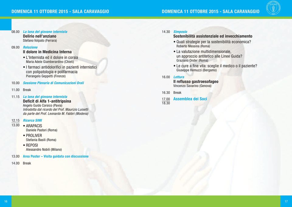 Pierangelo Geppetti (Firenze) 10.00 Sessione Plenaria di Comunicazioni Orali 11.00 Break 11.