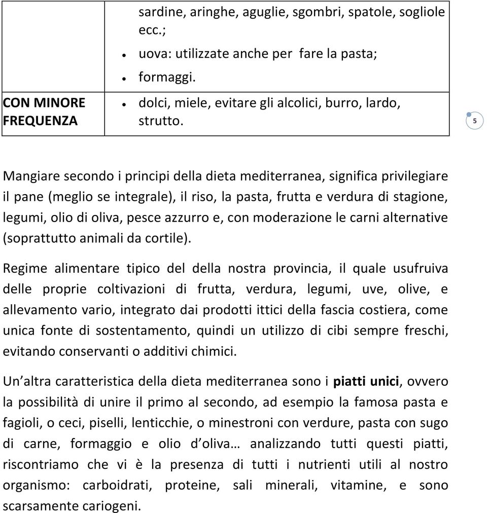 con moderazione le carni alternative (soprattutto animali da cortile).