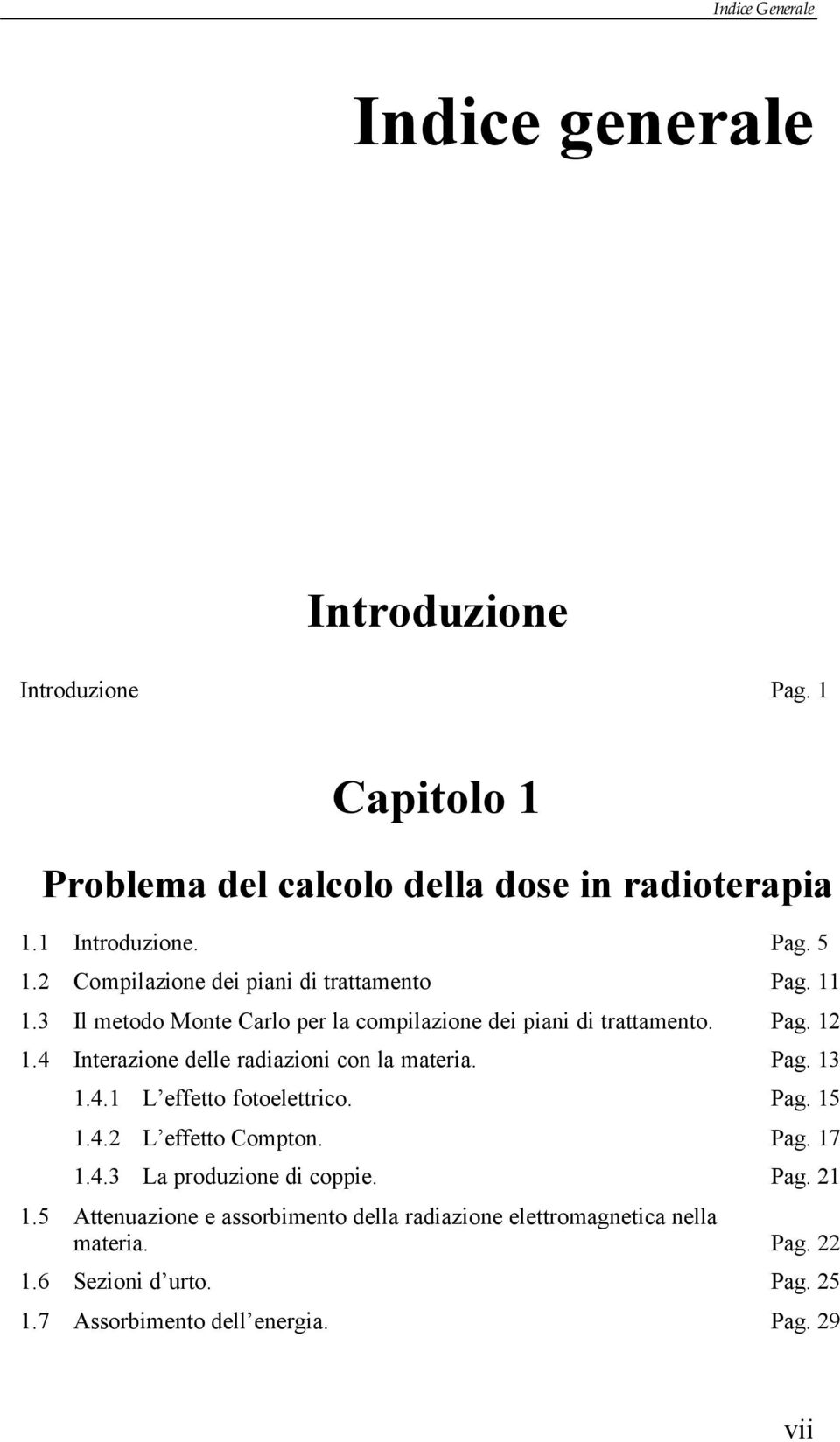 Pag. 3.4. L effetto fotoelettrico. Pag. 5.4. L effetto Compton. Pag. 7.4.3 La produzione di coppie. Pag..5 Attenuazione e assorbimento della radiazione elettromagnetica nella materia.