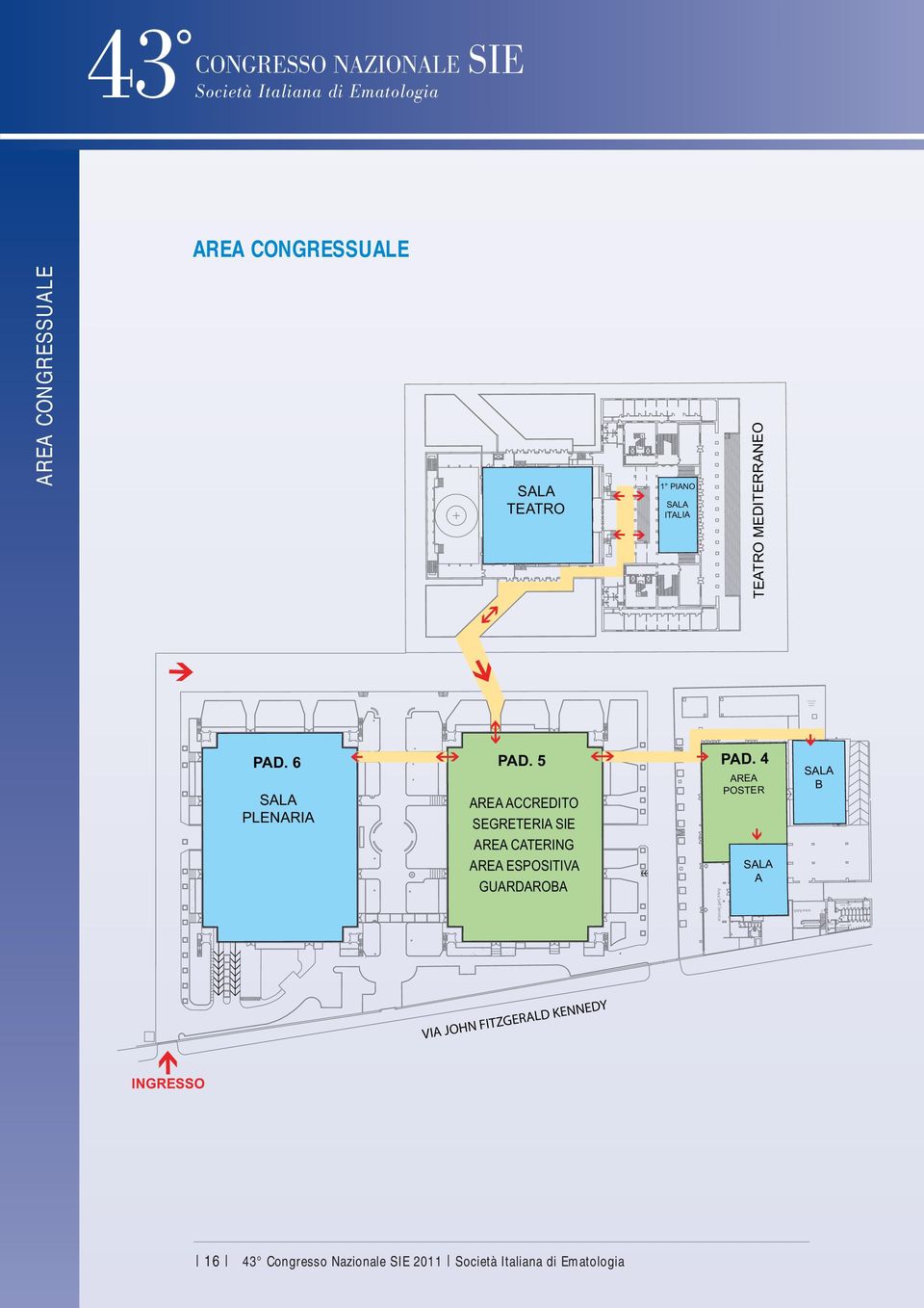 MEDITERRANEO PAD. 6 PAD. 5 SALA PLENARIA AREA ACCREDITO SEGRETERIA SIE AREA CATERING AREA ESPOSITIVA GUARDAROBA PAD.