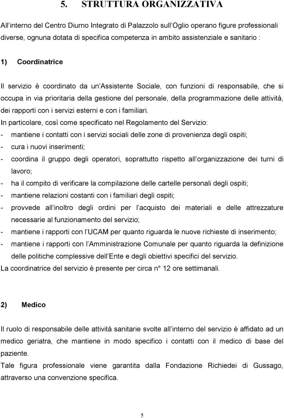 attività, dei rapporti con i servizi esterni e con i familiari.