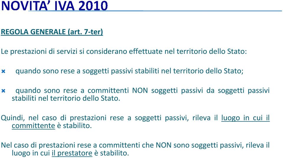 stabiliti nel territorio dello Stato; quando sono rese a committenti NON soggetti passivi da soggetti passivi stabiliti nel